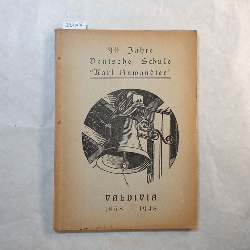   90 Jahre Deutsche Schule Karl Anwandter, Valdia : Jahresberichte 1942-1948 und Festbericht 