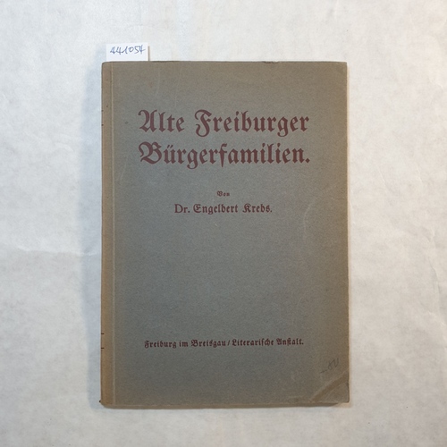 Krebs, Engelbert  Alte Freiburger Bürgerfamilien : Ein stadtgeschichtl. Vortr. zugunsten d. Vereins f. d. Deutschtum im Auslande 