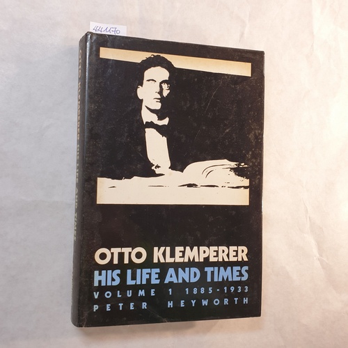 Heyworth, Peter  Otto Klemperer: His Life and Times, Volume 1 1885-1933 