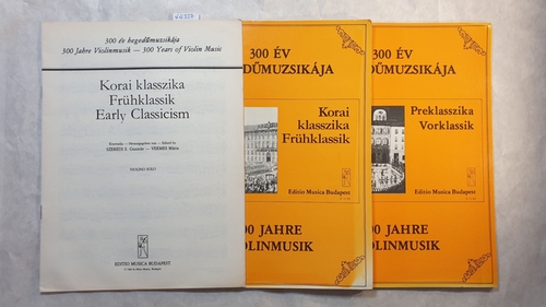 S. Gusztav Szeredi / Maria Vermes (Hrsg.)  300 ev hegedümuzsikaja - 300 Jahre Violinmusik - 300 Years of Violin Music. (3 Hefte): Korai klasszika - Frühklassik + Preklasszika/ Vorklassik. 