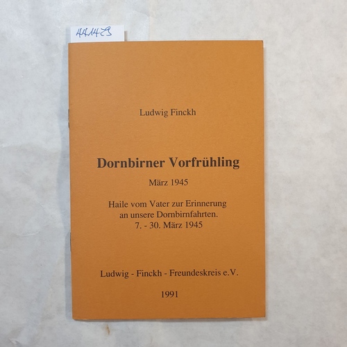 Finckh, Ludwig  Dornbirner Vorfrühling März 1945 (Haile vom Vater zur Erinnerung an unsere Dornbirnfahrten 7. - 30. März 1945) 