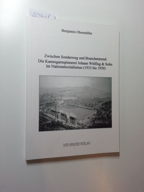 Obermüller, Benjamin  Zwischen Sonderweg und Branchentrend: Die Kammgarnspinnerei Johann Wülfing & Sohn im Nationalsozialismus (1933 bis 1939) - Taschenbuch 