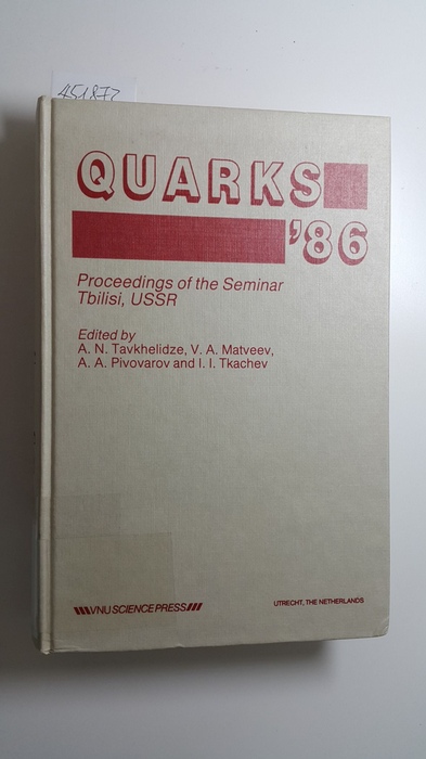 Tavkhelidze, Matveev, Pivovarov, Tkachev [Hrsg.]  Quarks '86: Proceedings of the Seminar Tbilisi, 15-17 April 1986: Proceedings of the Seminar, USSR 