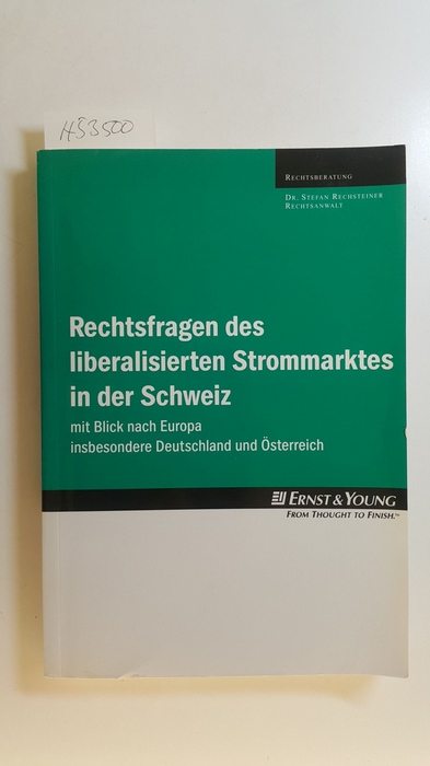 Rechsteiner, Stefan  Rechtsfragen des liberalisierten Strommarktes in der Schweiz : mit Blick nach Europa ; insbesondere Deutschland und O&#776;sterreich 