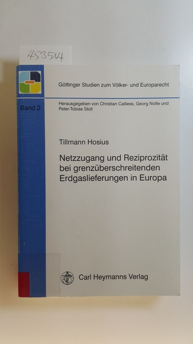 Hosius, Tillmann  Netzzugang und Reziprozität bei grenzüberschreitenden Erdgaslieferungen in Europa Göttinger Studien zum Völker- und Europarecht; 2 