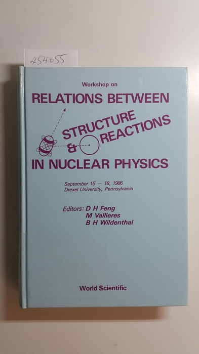 Da Hsuan Feng; M. Vallieres; Editor-Bryan H. Wildenthal [Hrsg.]  Relations Between Structure and Reactions in Nuclear Physics 