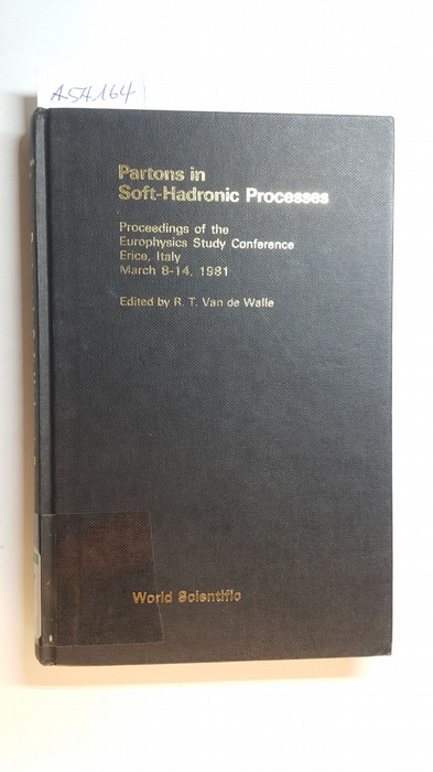 Walle, R.T.Van De [Hrsg.]  Partons in soft-hadronic processes : proceedings of the Europhysics Study Conference ; Erice, Italy, March 8 - 14, 1981 