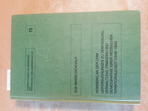 Dickhaut, Eva-Maria  Homberg an der Ohm : Untersuchungen zu Verfassung, Verwaltung, Finanzen und Demographie einer hessischen Territorialstadt (1648 - 1806). (=Untersuchungen und Materialien zur Verfassungs- und Landesgeschichte. Band 13.) 