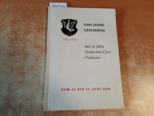 Diverse  1200 Jahre Geinsheim. 770-1970 und 50 Jahre Gemischter Chor -Frohsinn- vom 12. bis 15. Juni 1970 