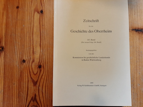 Komission für geschichtliche Landeskunde in Baden-Württemberg (Hrsg.)  Zeitschrift für die Geschichte des Oberrheins - 143. Band ( Der neuen Folge 104) 