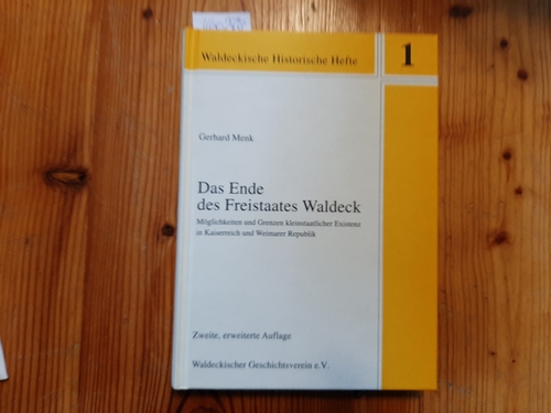 Menk, Gerhard  Das Ende des Freistaates Waldeck : Möglichkeiten und Grenzen kleinstaatlicher Existenz in Kaiserreich und Weimarer Republik 