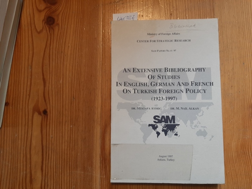 Aydin, Mustafa ; Alkan, M. NaiÌ?l  An extensive bibliography of studies in English, German and French on Turkish foreign policy (1923 - 1997) 