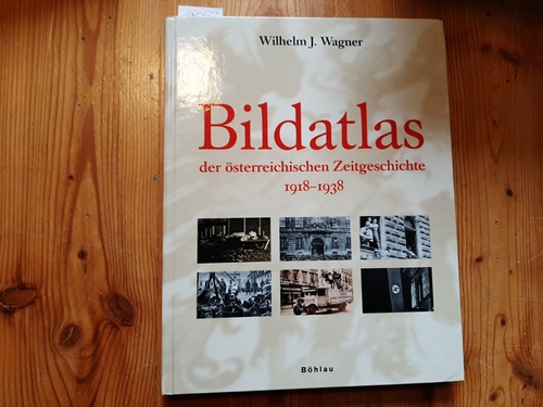 Wagner, Wilhelm J.  Bildatlas zur Zeitgeschichte Österreichs : 1918 - 1938 