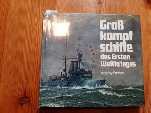 Preston, Antony  Großkampfschiffe des Ersten Weltkrieges : eine illustrierte Enzyklopädie der Schlachtschiffe aller Nationen 1914 - 1918 