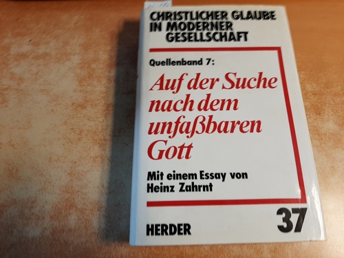 Walter, Karin  Christlicher Glaube in moderner Gesellschaft; Teil: Teilbd. 37 = Quellenbd. 6., Auf der Suche nach dem unfassbaren Gott 