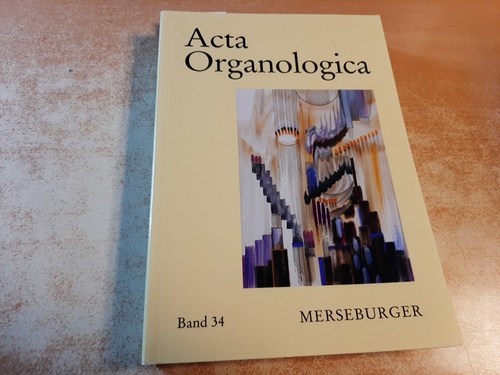 Reichling, Alfred  Acta organologicaTeil: Band. 34. Gesellschaft der Orgelfreunde: Veröffentlichung der Gesellschaft der Orgelfreunde 