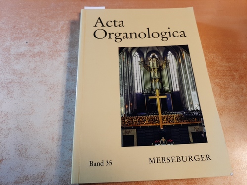 Reichling, Alfred  Acta organologicaTeil: Band. 35. Gesellschaft der Orgelfreunde: Veröffentlichung der Gesellschaft der Orgelfreunde 