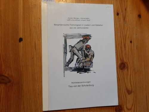 Josef Bucksteeg  Bergmännische Frömmigkeit in Liedern Gebeten aus vier Jahrhunderten - Rohrfederzeichnungen Tina von der Schulenburg 