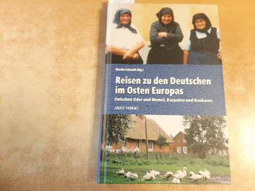 Schmidt, Martin,i1966- [Hrsg.]  Reisen zu den Deutschen im Osten Europas : zwischen Oder und Memel, Karpaten und Kaukasus 