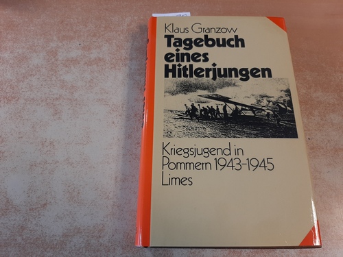 Granzow, Klaus  Tagebuch eines Hitlerjungen : Kriegsjugend in Pommern 1943 - 1945 