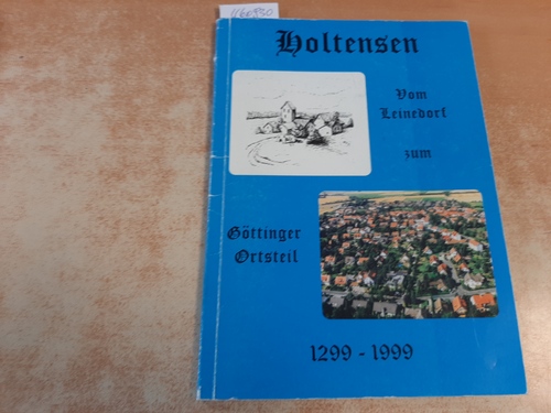 Roders, Horst ; Diederich, Annegret  Holtensen : vom Leinedorf zum Göttinger Ortsteil ; 1299 - 1999 ; (Festschrift 700 Jahre Holtensen) / 