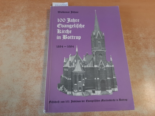 Jähme, Waldemar  100 Jahre Evangelische Kirche in Bottrop 1884-1984 - Festschrift zum 100. Jubiläum der Evangelischen Martinskirche in Bottrop 