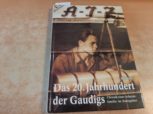 Fittkau, Ludger [Hrsg.] ; Gaudig, Theo  Das 20. Jahrhundert der Gaudigs : Chronik einer Arbeiterfamilie im Ruhrgebiet ; nach Erzählungen von Theo Gaudig, Heinz Lippe, Irene Schischke und Ernst Schmidt 