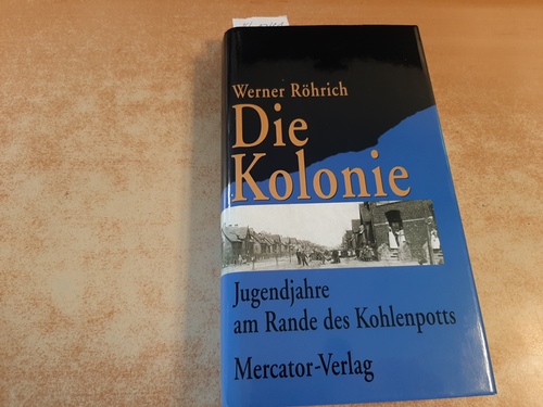 Röhrich, Werner  Die Kolonie : Jugendjahre am Rande des Kohlenpotts 