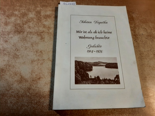 Dopatka, Johann  Mir ist als ob ich keine Wohnung brauchte : Gedichte; 1914 - 1976 