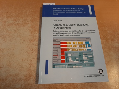 Metz, Ulrich  Kommunale Sportverwaltung in Deutschland : Datenpräsenz und Modalitäten für die Sportstättenentwicklungsplanung, Entwicklungstendenzen und aktuelle Veränderungsprozesse 