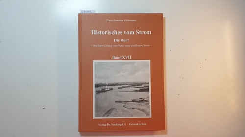 Uhlemann, Hans-Joachim  Historisches vom Strom Teil: Bd. 17., Die Oder : ihre Entwicklung vom Natur- zum schiffbaren Strom 