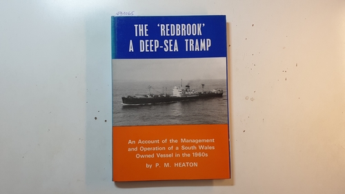 P. M. Heaton  The 'Redbrook': A Deep-sea Tramp - An Account of the Management and Operation of a South Wales Owned Vessel in the 1960's 