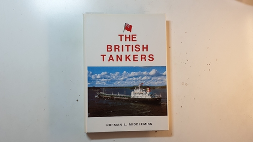 Middlemiss, N.L.  The British Tankers 