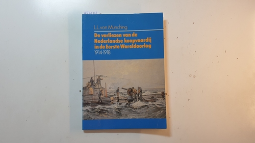 Münching,L.L.von.  De verliezen van de Nederlandse koopvaardij in de Eerste Wereldoorlog 