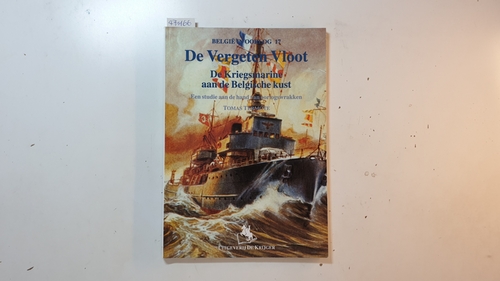 Termote, Tomas  De Vergeten Vloot, de Kriegsmarine aan de Belgische kust : een studie aan de hand van oorlogswrakken 