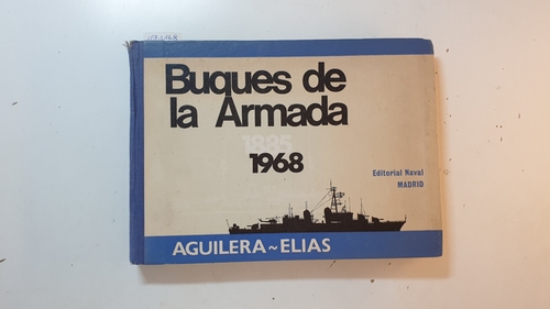 Aguilera, Alfredo [Text]  Buques De La Armada Española 1885-1968; Crónicas Y Datos Del 1885 Al Presente 