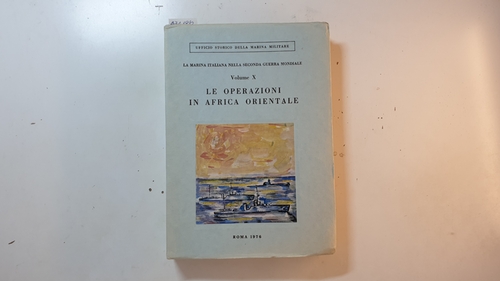 Bertini, Marcello und Alberto Donato  Le operazioni in Africa Orientale (La Marina Italiana nella Seconda Guerra Mondiale. Volume X.) 