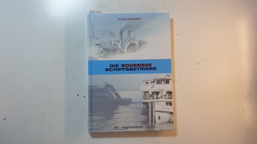 Scherff,  Klaus  Die Bodensee-Schiffsbetriebe. Von den Anfängen bis heute 