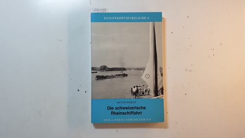 Räber, Anton  Die schweizerische Rheinschiffahrt. (Schiffahrtsfibeln ; H. 4) 