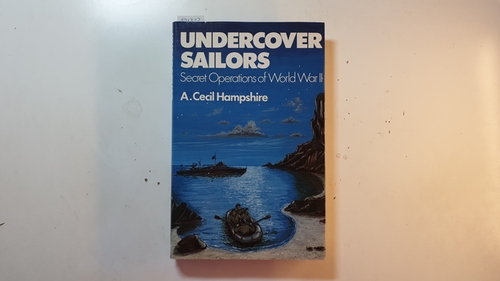 Hampshire, A.Cecil  Undercover Sailors: Secret Operations of World War II 