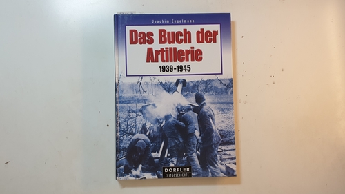 Engelmann, Joachim  Das Buch der Artillerie : 1939 - 1945 