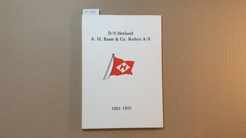Dannesboe, Erik  D/S Hetland A.H. Basse & Co. Rederi A/S. 1925-1975. 