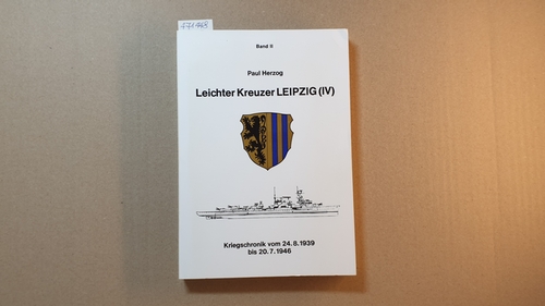 Paul Herzog  Leichter Kreuzer LEIPZIG (IV) - 2. Band - Kriegschronik vom 24.8.1939 bis 20.7.1946 