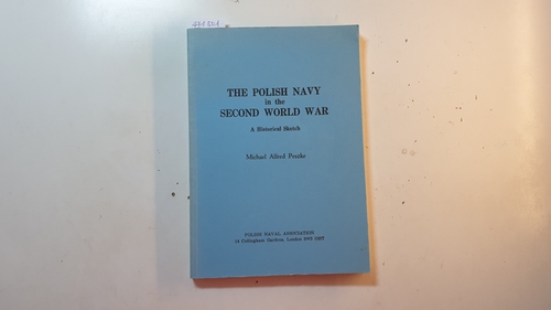 Peszke, Michael A.  The Polish navy in the Second World War : a historical sketh 
