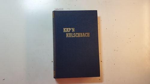 Kölschbach, Käp'n  Der Blockadebrecher mit der glücklichen Hand. Nach Berichten, Log- und Tagebüchern gestaltet von Friedrich Joachim Klähn. 