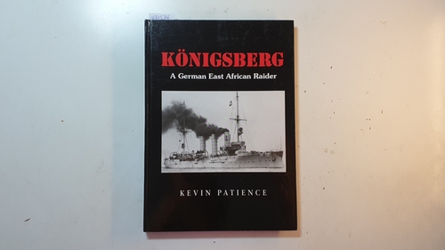 Patience, Kevin  Königsberg. A German East African Raider. 