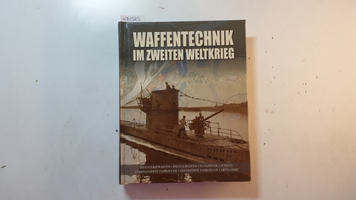 Lüdeke, Aleander  Waffentechnik im Zweiten Weltkrieg. Infanteriewaffen - Spezialwaffen - Flugzeuge - Schiffe - Ungepanzerte Fahrzeuge - Gepanzerte Fahrzeuge - Artillerie. 