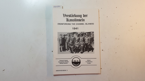 Diverse  Verstärkung der Kanalinseln - Reinforcing the Channel islands 1941 : Hitler's fortification orders. (Archive book, no. 3.) 