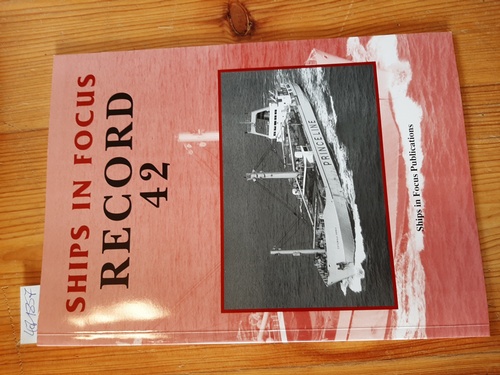 Clarkson, John; Fenton, Roy  Ships in Focus Record Issue Number 42 