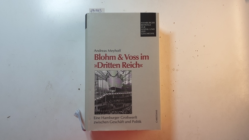 Meyhoff, Andreas  Blohm & Voss im 'Dritten Reich' : eine Hamburger Großwerft zwischen Geschäft und Politik 